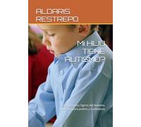 Mi HIJO TIENE AUTISMO?: Los primeros Signos del Autismo, Una Guía para padres y Cuidadores