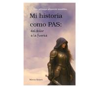 Mi historia como PAS: del dolor a la fuerza: Para personas altamente sensibles.
