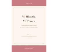 Mi historia, mi tesoro: Una vida llena de amor, sabiduría y recuerdos que merecen ser contados y recordados para siempre.