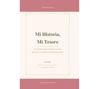Mi historia, mi tesoro: Una vida llena de amor, sabiduría y recuerdos que merecen ser contados y recordados para siempre.
