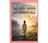 Mi Historia no terminó allí: Una historia real de fé, pérdidas, esperanza y la lucha contra el cáncer.