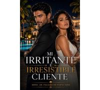 Mi Irritante e Irresistible Cliente: Él era el cliente más difícil de su carrera... y el hombre imposible de resistir.: 1 (Un Italiano en Punta Cana)