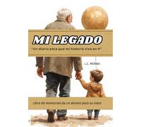 MI LEGADO Un diario para que mi historia viva en ti - Libro de memorias de un abuelo para su nieto: Un recorrido por 5 etapas de tu vida con 50 preguntas para completar