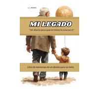 MI LEGADO Un diario para que mi historia viva en ti - Libro de memorias de un abuelo para su nieto: Un recorrido por 5 etapas de tu vida con 50 preguntas para completar