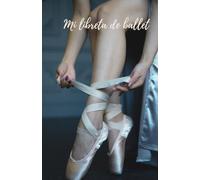 Mi libreta de ballet: Cuaderno de notas 105 páginas (puntos, libreta de notas, cuaderno de ideas).: Edición Ballet: Ballet