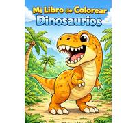 Mi Libro de Colorear Dinosaurios: Cuaderno de actividades infantiles de 4 a 9 años. Trazos gruesos para aprender a pintar animales prehistóricos y reducir el uso de pantallas