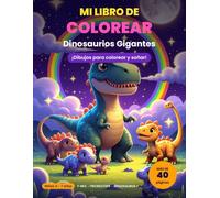 Mi Libro de Colorear - Dinosaurios Gigantes: Libro de Colorear para Niños de 4 a 7 Años | 40 Grandes Dibujos de Dinosaurios | Trazo Grueso | Regalo de Cumpleaños o Navidad