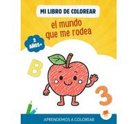 Mi libro de colorear para niños de 2 o más: El Mundo que me rodea: Dibujos, Letras y Números.