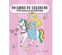 MI LIBRO DE COLOREAR: Princesas y unicornios