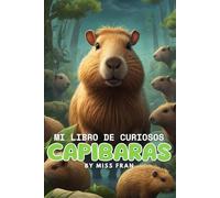 Mi libro de Curiosos Capibaras: Hermoso libro de curiosidades sobre animales y actividades divertidas y creativas para niños | Perfecto para favorecer el gusto por la lectura y escritura