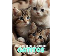 Mi libro de Curiosos Gatitos: Hermoso libro de curiosidades sobre animales y actividades divertidas y creativas para niños | Perfecto para favorecer el gusto por la lectura y escritura