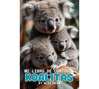 Mi libro de Curiosos Koalitas: Hermoso libro de curiosidades sobre animales y actividades divertidas y creativas para niños | Perfecto para favorecer el gusto por la lectura y escritura