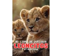 Mi libro de Curiosos Leoncitos: Hermoso libro de curiosidades sobre animales y actividades divertidas y creativas para niños | Perfecto para favorecer el gusto por la lectura y escritura