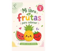 Mi libro de frutas para colorear: edad de 3 a7 años | libro de colorear | niños | aprende jugando | 72 paginas