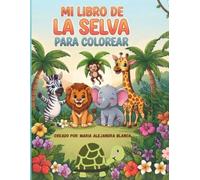 Mi libro de la selva para colorear: 35 divertidas ilustraciones de animales de la selva para niños entre 4 a 8 años