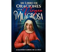 Mi Libro de Oraciones a la Virgen Milagrosa
