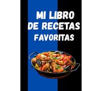 Mi Libro De Recetas Favoritas: Recetario en blanco para escribir tus platos caseros, tradicionales y creativos