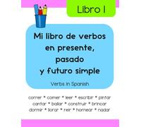 Mi libro de verbos en presente, pasado y futuro simple (Libro 1): Verbs in Spanish (Libros de lectura y escritura en español)