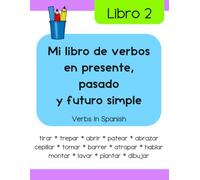 Mi libro de verbos en presente, pasado y futuro simple (Libro 2): Verbs in Spanish (Libros de lectura y escritura en español)