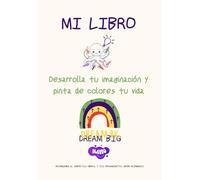 Mi Libro: Desarrolla tu imaginación y pinta de colores tu vida