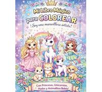 Mi Libro Mágico para Colorear: 50 dibujos encantadores de princesas, unicornios, hadas, ponis y animalitos bebés - libro de actividades creativo con ... Niñas de 3 a 5 Años (Colorea con Imaginación)