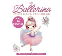 Mi Libro para Colorear Bailarina - 80 Páginas! XXL: Regalo para Niñas y Niños a Partir de 4 Años que Aman el Ballet