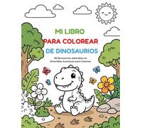 Mi Libro para Colorear de Dinosaurios: 50 Dinosaurios Adorables en Divertidas Aventuras para Colorear (Pequeñas Aventuras para Colorear)