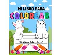 Mi Libro para Colorear: Gatitos Adorables: Este cuaderno de colorear está diseñado especialmente para niños y niñas de 3 a 10 años