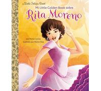 Mi Little Golden Book sobre Rita Moreno (Rita Moreno: A Little Golden Book Biography Spanish Edition)