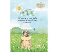 Mi madre: la niña de la montaña y sus infinitas aventuras