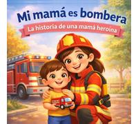 Mi mamá es bombera: La historia de una mamá heroína (Mamás increíbles)