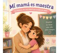 Mi mamá es maestra: La historia de una mamá que enseña con amor (Mamás increíbles)