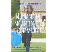 ¡Mi mamá no me entiende! ¡Yo tampoco!: Un libro sobre las emociones y el acompañamiento emocional (Acompañar desde el Respeto)