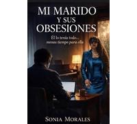 MI MARIDO Y SUS OBSESIONES: Él lo tenía todo… menos tiempo para ella