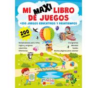 MI MAXI LIBRO DE JUEGOS. +250 JUEGOS EDUCATIVOS Y PASATIEMPOS: Rompecabezas para niños, lógica y enigmas, laberintos, diferencias, crucigramas, mándala, sudoku y muchas páginas para colorear