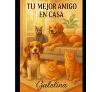 MI MEJOR AMIGO EN CASA: GUIA PRACTICA PARA EL CUIDADO DE MASCOTAS EN CASA