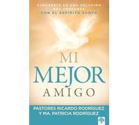 Mi Mejor Amigo: Sumérgete En Una Relación Más Profunda Con El Espíritu Santo / M Y Best Friend: Immerse Yourself in a Deeper Relationship with the Holy Spir
