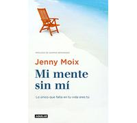 Mi mente sin mí : lo único que falta en tu vida eres tú