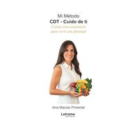Mi método: CDT - Cuido de ti. Comer con conciencia para vivir con plenitud: 01 (Salud y Bienestar)