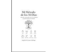 Mi método de los 50 días: Cada día: conectando con mi yo interior y transformando mi realidad