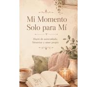Mi Momento Solo para Mí: Diario de autocuidado, bienestar y amor propio