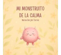 Mi monstruito de la calma: Aprendemos a reconocer la emoción de la calma (Mis monstruitos de las emociones)