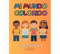 MI MUNDO COLORIDO: APRENDE DE TUS EMOCIONES