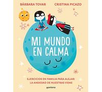 Mi mundo en calma: Ejercicios en familia para alejar la ansiedad de nuestras vidas (Montena)
