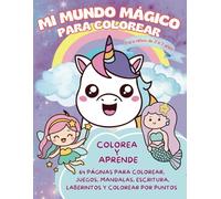 Mi Mundo Mágico para Colorear: Unicornios, sirenas, hadas, mandalas, juegos y mucho más para niños y niñas de 3 a 7 años
