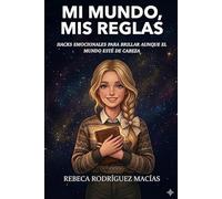 MI MUNDO, MIS REGLAS: HACKS EMOCIONALES PARA BRILLAR AUNQUE EL MUNDO ESTÉ DE CABEZA