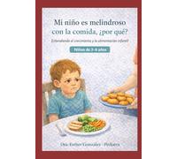 Mi Niño es Melindroso con la Comida, ¿Porqué?: Entendiendo Crecimiento y la Alimentación Infantil en Niños de 3-6 años (Guía práctica de problemas ... como reconocerlos, evitarlos y manejarlos)