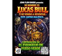 MI NOMBRE ES LUCAS BULL: HE VENIDO A REVENTAR ESTE ANTRO MALÉFICO. (SAGA JOHN FLOW KINGBO)