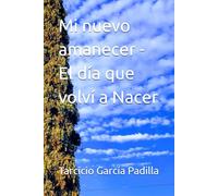 Mi nuevo amanecer - El día que volví a Nacer