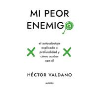 Mi peor enemigo: El autosabotaje explicado a profundidad y cómo acabar con él